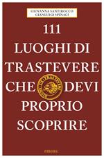 111 luoghi di Trastevere che devi proprio scoprire