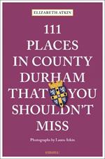 111 Places in County Durham That You Shouldn't Miss