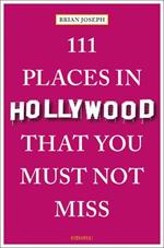 111 Places in Hollywood That You Must Not Miss