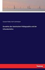 Grundriss der lateinischen Paläographie und der Urkundenlehre