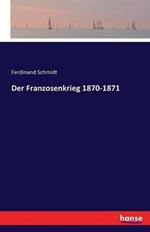 Der Franzosenkrieg 1870-1871