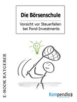 Die Börsenschule – Vorsicht vor Steuerfallen bei Fond-Investments