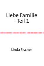 Liebe Familie - Teil 1