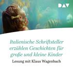 Italienische Schriftsteller erzählen Geschichten für große und kleine Kinder (Gekürzte Lesung)