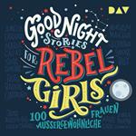 Good Night Stories for Rebel Girls, Band: 100 außergewöhnliche Frauen (Ungekürzt)