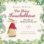 Der kleine Kuschelhase - Oder: Wie ein Spielzeug lebendig wird (Ungekürzt)