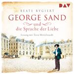 George Sand und die Sprache der Liebe (Ungekürzt)