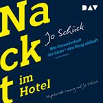 Nackt im Hotel - Wie Freundschaft der Liebe und der Familie den Rang abläuft (Ungekürzt)