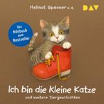 Ich bin die kleine Katze und weitere Tiergeschichten (Gekürzt)