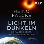 Licht im Dunkeln. Schwarze Löcher, das Universum und wir (Ungekürzt)