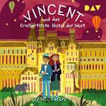 Vincent und das Großartigste Hotel der Welt (Ungekürzt)