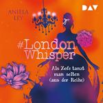 Als Zofe tanzt man selten (aus der Reihe) - #London Whisper, Band 2 (Ungekürzt)