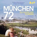 München 72. Ein deutscher Sommer (Ungekürzt)