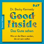 Good Inside - Das Gute sehen. Wie wir die Eltern werden, die wir sein wollen (Ungekürzt)