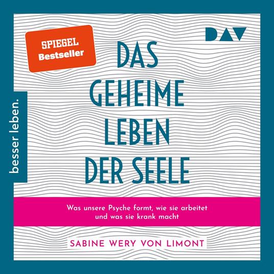 Das geheime Leben der Seele: Was unsere Psyche formt, wie sie arbeitet und was sie krank macht (Ungekürzt)