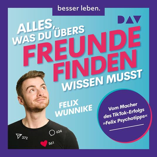 Alles, was du übers Freundefinden wissen musst. Vom Macher des TikTok-Erfolgs "Felix.Psychotipps" (Ungekürzt)