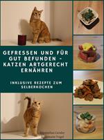 Gefressen und für gut befunden - Katzen artgerecht ernähren