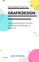 Der Anfänger Führer zum Grafikdesign