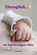 Elternglück...wir bekommen ein Baby