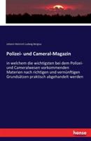 Polizei- und Cameral-Magazin: in welchem die wichtigsten bei dem Polizei- und Cameralwesen vorkommenden Materien nach richtigen und vernünftigen Grundsätzen praktisch abgehandelt werden