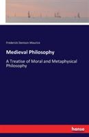 Medieval Philosophy: A Treatise of Moral and Metaphysical Philosophy