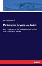 Musikalisches Konversations-Lexikon: Eine Encyklopädie der gesamten musikalischen Wissenschaften - Band 3