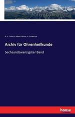 Archiv für Ohrenheilkunde: Sechsundzwanzigster Band