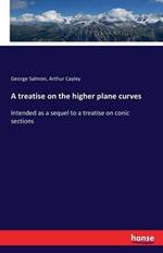 A treatise on the higher plane curves: Intended as a sequel to a treatise on conic sections