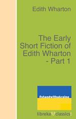 The Early Short Fiction of Edith Wharton - Part 1