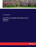 Festschrift zum siebzigsten Geburtstage von Carl Gegenbaur: Zweiter Band.