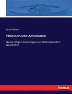 Philosophische Aphorismen: Nebst einigen Anleitungen zur philosophischen Geschichte