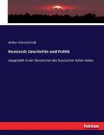 Russlands Geschichte und Politik: dargestellt in der Geschichte des Russischen hohen Adels