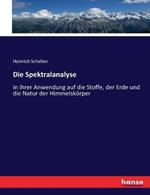 Die Spektralanalyse: In ihrer Anwendung auf die Stoffe, der Erde und die Natur der Himmelskoerper