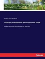 Geschichte des allgemeinen Statsrechts und der Politik,: seit dem sechzehnten Jahrhundert bis zur Gegenwart