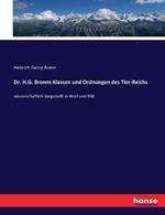 Dr. H.G. Bronns Klassen und Ordnungen des Tier-Reichs: wissenschaftlich dargestellt in Wort und Bild