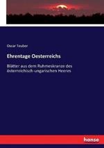 Ehrentage Oesterreichs: Blätter aus dem Ruhmeskranze des österreichisch-ungarischen Heeres