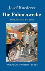 Die Fahnenweihe: Eine Komödie in drei Akten