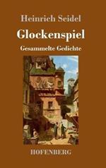 Glockenspiel: Gesammelte Gedichte