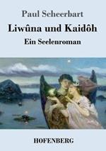 Liwûna und Kaidôh: Ein Seelenroman