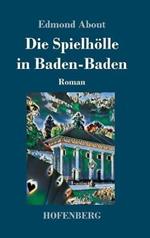 Die Spielhölle in Baden-Baden: Roman