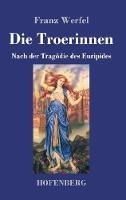 Die Troerinnen: Nach der Tragödie des Euripides