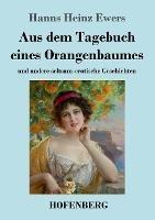 Aus dem Tagebuch eines Orangenbaumes: und andere seltsam-erotische Geschichten