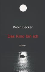 Das Kino bin ich: Roman