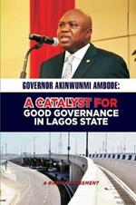 Governor Akinwunmi Ambode: A Catalyst for Good Governance in Lagos State: A Rapid Assessment