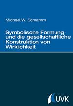 Symbolische Formung und die gesellschaftliche Konstruktion von Wirklichkeit