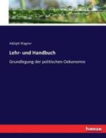 Lehr- und Handbuch: Grundlegung der politischen Oekonomie