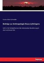 Beiträge zur Anthropologie Elsass-Lothringens: Heft 1, Die Schädelformen der elsässischen Bevölkerung in alter und neuer Zeit