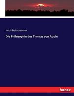 Die Philosophie des Thomas von Aquin