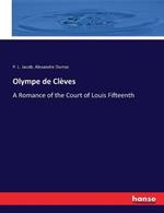 Olympe de Clèves: A Romance of the Court of Louis Fifteenth