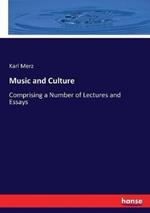 Music and Culture: Comprising a Number of Lectures and Essays